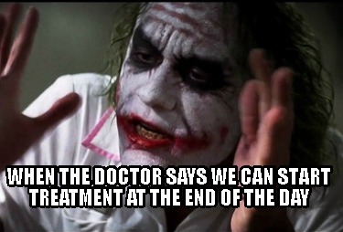 when-the-doctor-says-we-can-start-treatment-at-the-end-of-the-day