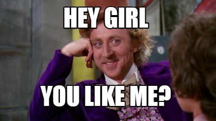 hey-girl-you-like-me