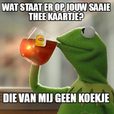 wat-staat-er-op-jouw-saaie-thee-kaartje-die-van-mij-geen-koekje