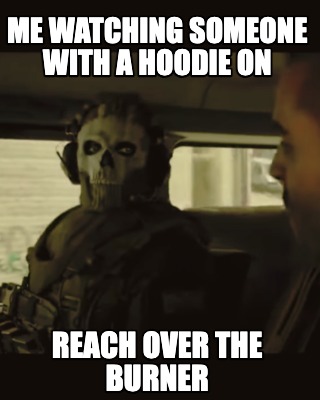 me-watching-someone-with-a-hoodie-on-reach-over-the-burner
