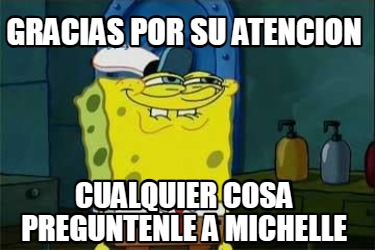 gracias-por-su-atencion-cualquier-cosa-preguntenle-a-michelle