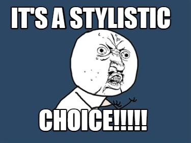 its-a-stylistic-choice5
