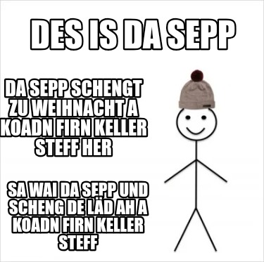 des-is-da-sepp-da-sepp-schengt-zu-weihnacht-a-koadn-firn-keller-steff-her-sa-wai
