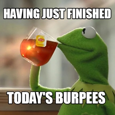 having-just-finished-todays-burpees