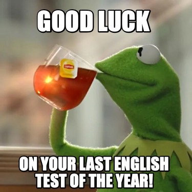 good-luck-on-your-last-english-test-of-the-year4