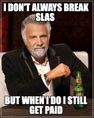 i-dont-always-break-slas-but-when-i-do-i-still-get-paid