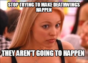 stop-trying-to-make-deathwings-happen-they-arent-going-to-happen