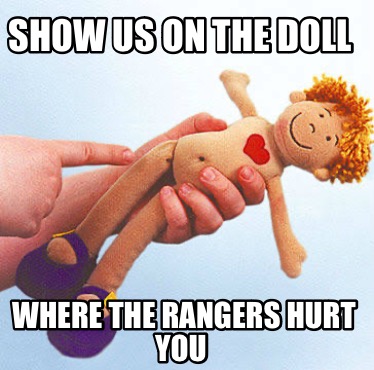 show-us-on-the-doll-where-the-rangers-hurt-you
