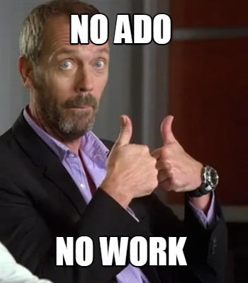 no-ado-no-work