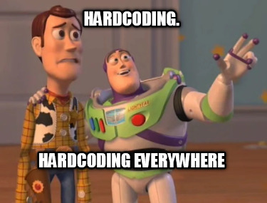 hardcoding.-hardcoding-everywhere