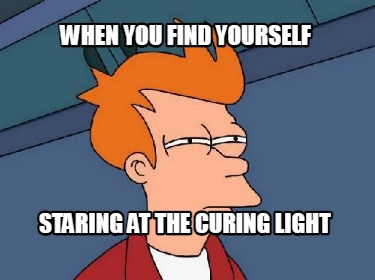 when-you-find-yourself-staring-at-the-curing-light
