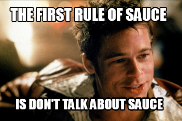 the-first-rule-of-sauce-is-dont-talk-about-sauce
