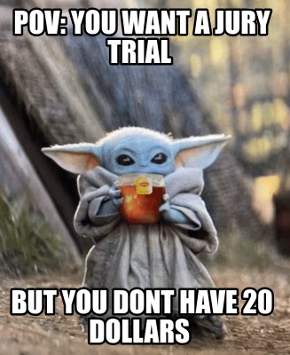 pov-you-want-a-jury-trial-but-you-dont-have-20-dollars