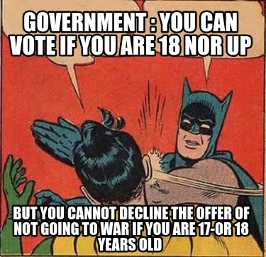 government-you-can-vote-if-you-are-18-nor-up-but-you-cannot-decline-the-offer-of