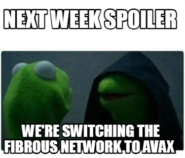 next-week-spoiler-were-switching-the-fibrous-network-to-avax