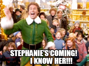 stephanies-coming-i-know-her