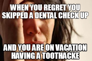 when-you-regret-you-skipped-a-dental-check-up-and-you-are-on-vacation-having-a-t