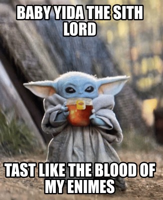 baby-yida-the-sith-lord-tast-like-the-blood-of-my-enimes