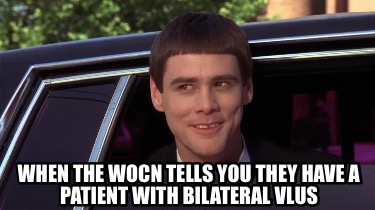 when-the-wocn-tells-you-they-have-a-patient-with-bilateral-vlus