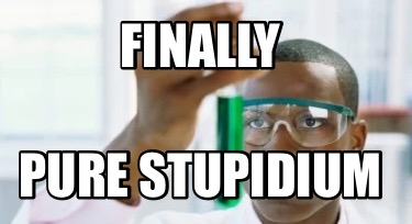 finally-pure-stupidium