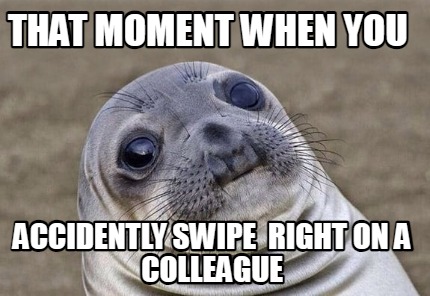 that-moment-when-you-accidently-swipe-right-on-a-colleague