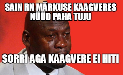 sain-rn-mrkuse-kaagveres-nd-paha-tuju-sorri-aga-kaagvere-ei-hiti