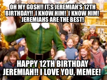 oh-my-gosh-its-jeremiahs-12th-birthday-i-know-him-i-know-him-jeremiahs-are-the-b