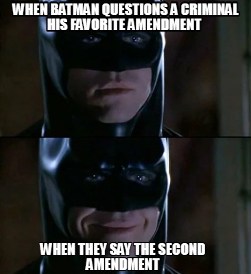 when-batman-questions-a-criminal-his-favorite-amendment-when-they-say-the-second