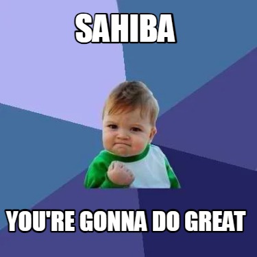 sahiba-youre-gonna-do-great