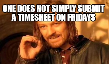 one-does-not-simply-submit-a-timesheet-on-fridays