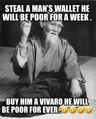 steal-a-mans-wallet-he-will-be-poor-for-a-week-.-buy-him-a-vivaro-he-will-be-poo