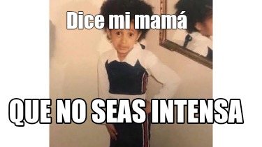 dice-mi-mam-que-no-seas-intensa