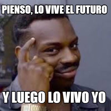 pienso-lo-vive-el-futuro-y-luego-lo-vivo-yo