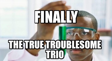 finally-the-true-troublesome-trio