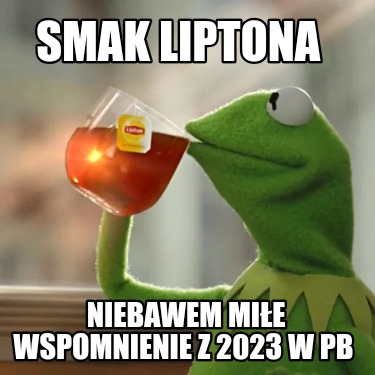 smak-liptona-niebawem-mie-wspomnienie-z-2023-w-pb
