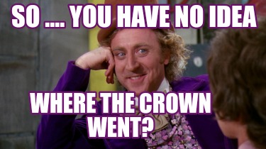 so-....-you-have-no-idea-where-the-crown-went