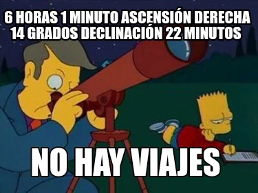 6-horas-1-minuto-ascensin-derecha-14-grados-declinacin-22-minutos-no-hay-viajes