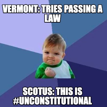 vermont-tries-passing-a-law-scotus-this-is-unconstitutional