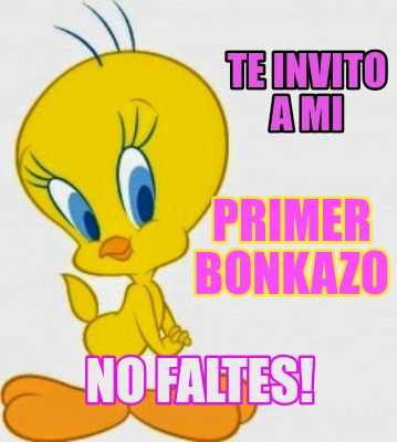 te-invito-a-mi-primer-bonkazo-no-faltes