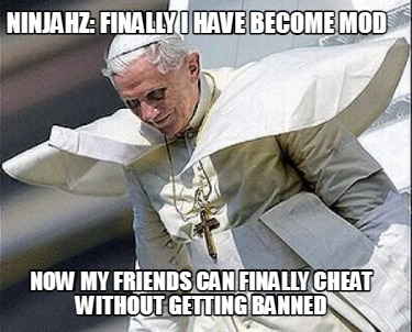 ninjahz-finally-i-have-become-mod-now-my-friends-can-finally-cheat-without-getti