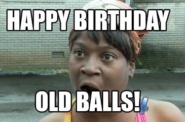 happy-birthday-old-balls4
