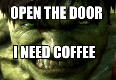 open-the-door-i-need-coffee