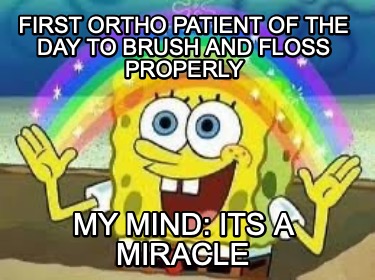 first-ortho-patient-of-the-day-to-brush-and-floss-properly-my-mind-its-a-miracle