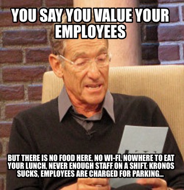 you-say-you-value-your-employees-but-there-is-no-food-here-no-wi-fi-nowhere-to-e