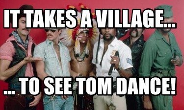 it-takes-a-village-to-see-tom-dance