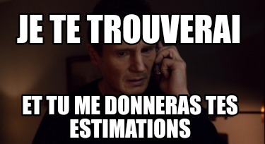 je-te-trouverai-et-tu-me-donneras-tes-estimations