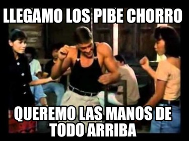 llegamo-los-pibe-chorro-queremo-las-manos-de-todo-arriba