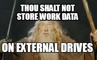 thou-shalt-not-store-work-data-on-external-drives