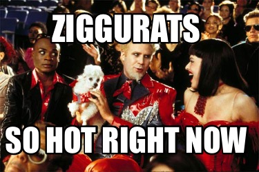ziggurats-so-hot-right-now