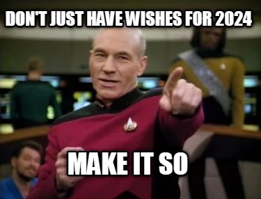 dont-just-have-wishes-for-2024-make-it-so